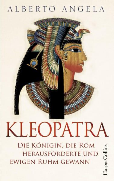 Angela, Alberto KLEOPATRA. Die Königin, die Rom herausforderte und ewigen Ruhm gewann: Kleopatra Superstar | Italiens Nr.1-BESTSELLER über die einst mächtigste Frau der Welt | Altes Ägypten | Römisches Reich | Cäsar