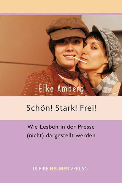 Amberg, Elke Schön, stark, frei!: Wie Lesben in der Presse (nicht) dargestellt werden