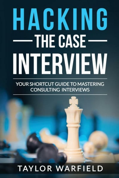 Warfield, Taylor Hacking the Case Interview: Your Shortcut Guide to Mastering Consulting Interviews (Consulting Case Interviews)