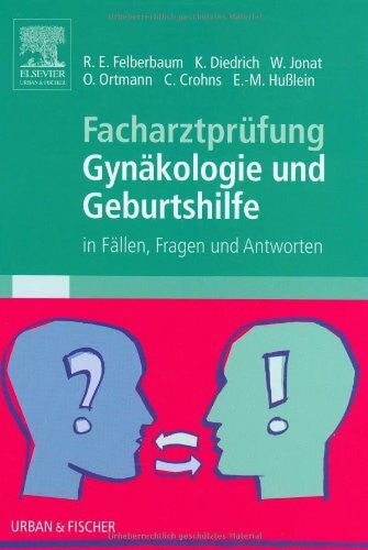 Felberbaum, Ricardo Enrique Facharztprüfung Gynäkologie und Geburtshilfe: in Fällen, Fragen und Antworten