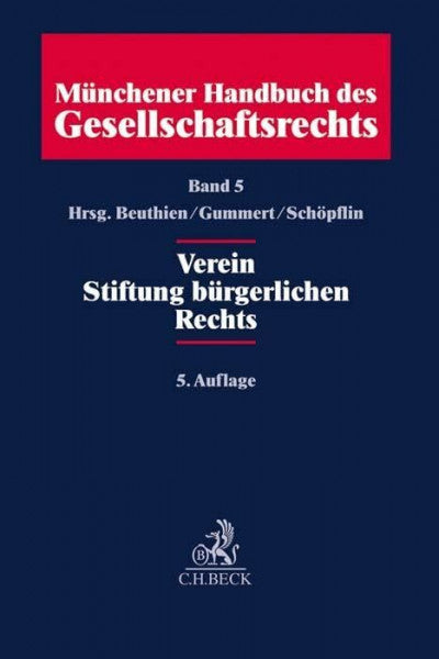Beuthien, Volker Münchener Handbuch des Gesellschaftsrechts Bd. 5: Verein, Stiftung bürgerlichen Rechts