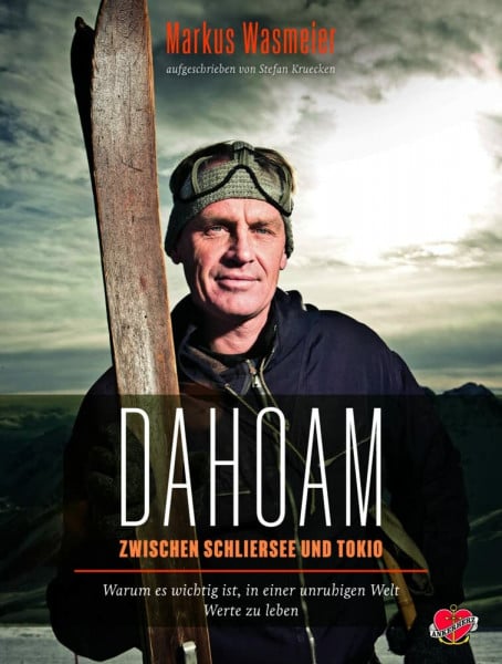 Wasmeier, Markus Dahoam: Zwischen Schliersee und Tokyo. Warum es wichtig ist, in einer unruhigen Welt Werte zu leben.
