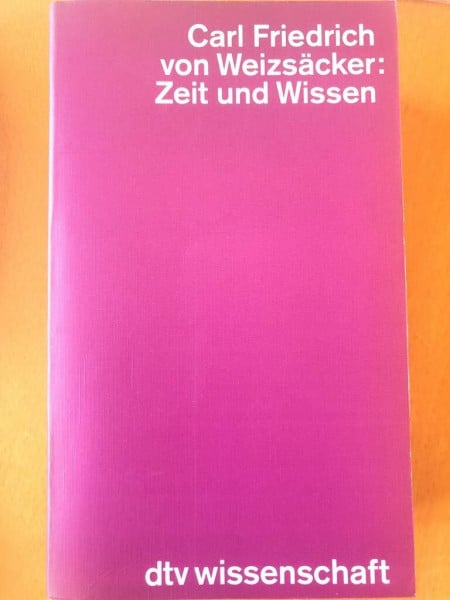 Carl Friedrich von Weizsäcker Zeit und Wissen