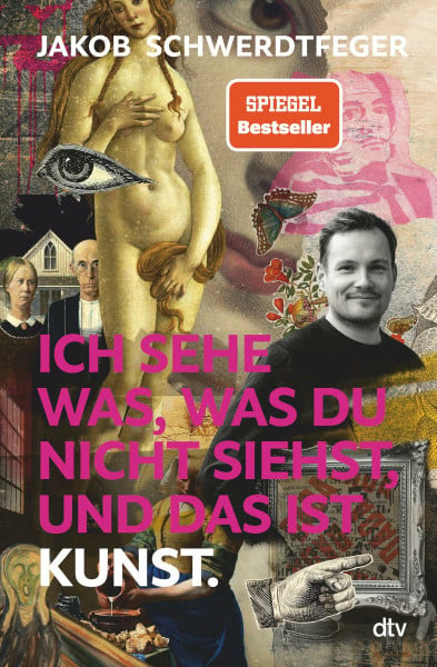 Schwerdtfeger, Jakob Ich sehe was, was du nicht siehst, und das ist Kunst: SPIEGEL-Bestseller über Kunstepochen, Kunstwelt, Meisterwerke – lustig und lehrreich