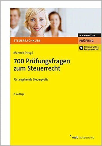 Wilfried Mannek (Hrsg.) 700 Prüfungsfragen zum Steuerrecht: Steuerberaterprüfung. Steuerinspektorenprüfung. Bachelor of Laws.