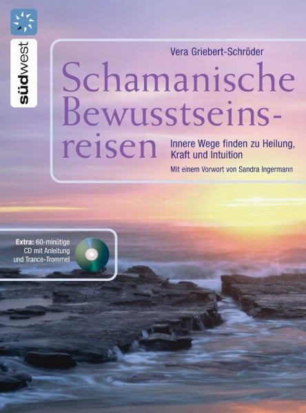 Vera Griebert-Schröder Schamanische Bewusstseinsreisen: Innere Wege finden zur Heilung, Kraft und Intuition. Mit Audio-CD: Innere Wege finden zur Heilung, Kraft und ... begleitet mit Schamanentrommel und Rassel