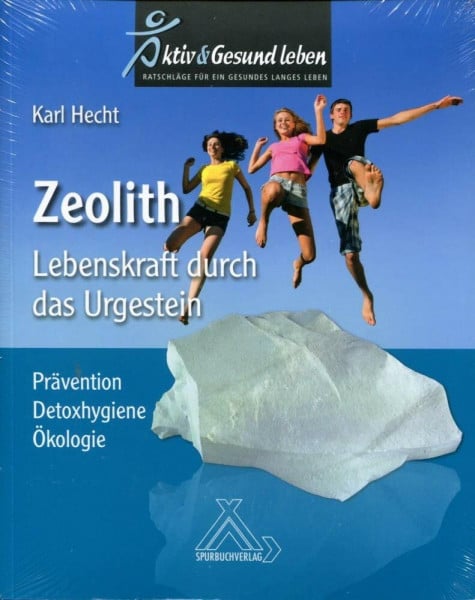 Karl Hecht Zeolith - Lebenskraft durch das Urgestein: Prävention - Detoxhygiene - Ökologie