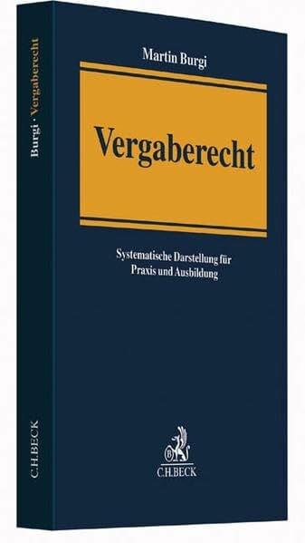 Burgi, Martin Vergaberecht: Systematische Darstellung für Praxis und Ausbildung