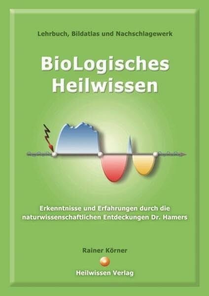 Körner, Rainer BioLogisches Heilwissen: Lehrbuch, Bildatlas und Nachschlagewerk