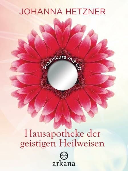 Hetzner, Johanna Hausapotheke der geistigen Heilweisen: Praxiskurs mit CD
