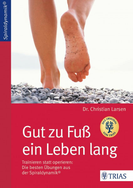 Larsen, Christian Gut zu Fuß ein Leben lang: Trainieren statt operieren: Die besten Übungen aus der Spiraldynamik®