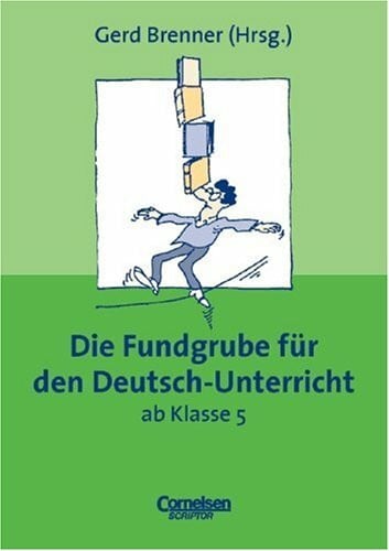 Brenner, Dr. Gerd Fundgrube - Sekundarstufe I und II: Die Fundgrube für den Deutsch-Unterricht ab Klasse 5 - Bisherige Ausgabe: Das Nachschlagewerk für jeden Tag