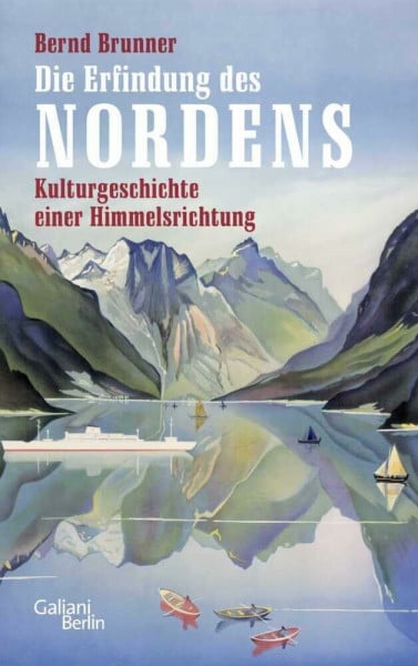 Brunner, Bernd Die Erfindung des Nordens: Kulturgeschichte einer Himmelsrichtung