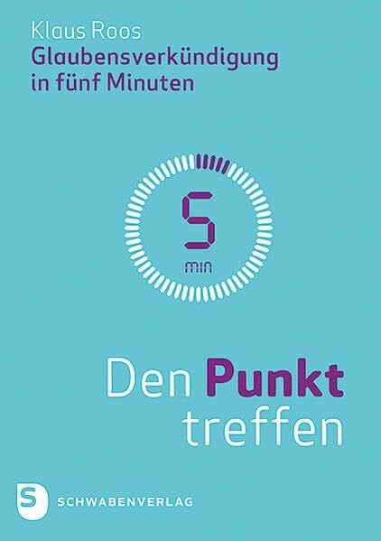 Roos, Klaus Den Punkt treffen: Glaubensverkündigung in fünf Minuten