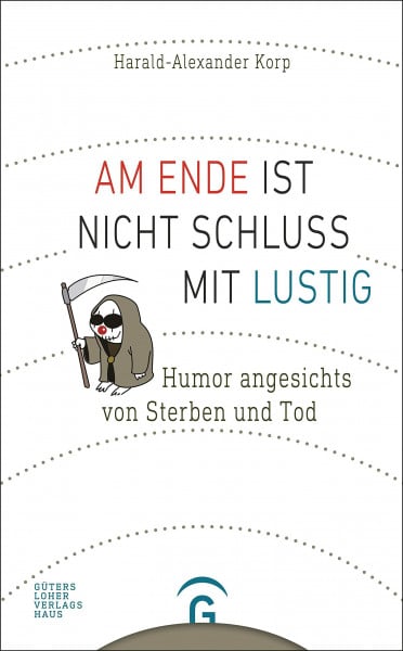 Korp, Harald-Alexander Am Ende ist nicht Schluss mit lustig: Humor angesichts von Sterben und Tod. Mit Karikaturen von Karl-Horst Möhl