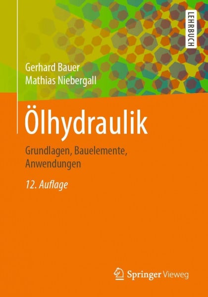 Bauer, Gerhard Ölhydraulik: Grundlagen, Bauelemente, Anwendungen