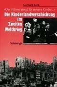 Kock, Gerhard Der Führer sorgt für unsere Kinder...': Die Kinderlandverschickung im Zweiten Weltkrieg