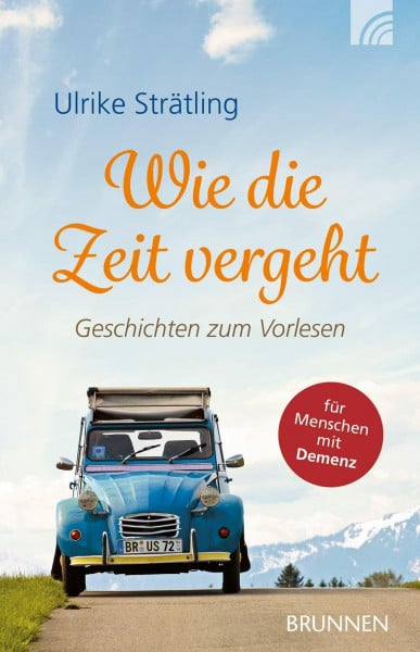 Strätling, Ulrike Wie die Zeit vergeht: Geschichten zum Vorlesen: Geschichten zum Vorlesen für Menschen mit Demenz