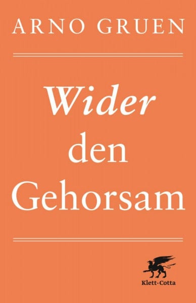Gruen, Arno Wider den Gehorsam