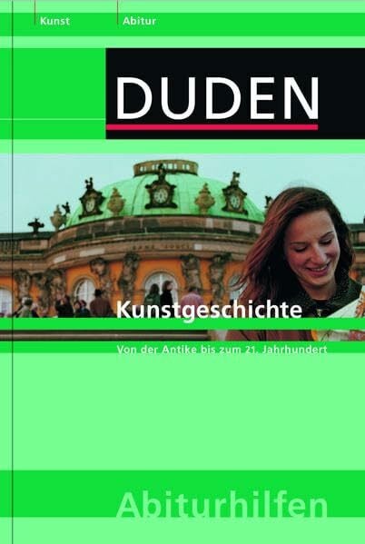Dudenredaktion Abiturhilfe Kunstgeschichte: Von der Antike bis zum 21. Jahrhundert (Duden-Abiturhilfen)