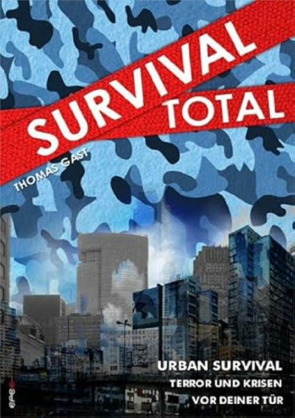 Gast, Thomas Survival Total (Bd. 2): Urban Survival - Terror und Krisen vor deiner Tür
