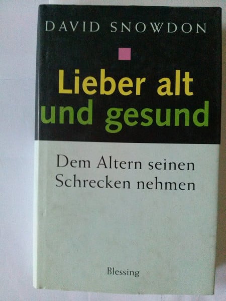 Snowdon, David Lieber alt und gesund: Dem Altern seinen Schrecken nehmen