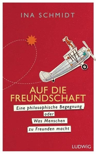 Schmidt, Ina Auf die Freundschaft: Eine philosophische Begegnung oder Was Menschen zu Freunden macht