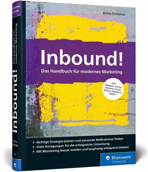 Schlömer, Britta Inbound!: Das Handbuch für modernes Marketing. Mit vielen Best Practices für alle gängigen Marketing-Automationssysteme