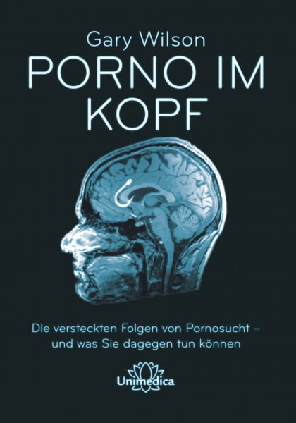 Gary Wilson Porno im Kopf: Die verdeckten Folgen von Pornosucht - und was Sie dagegen tun können