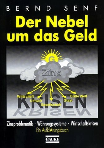 Senf, Bernd Der Nebel um das Geld. Zinsproblematik, Währungssysteme, Wirtschaftskrisen