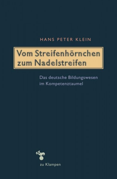 Klein, Hans Peter Vom Streifenhörnchen zum Nadelstreifen: Das deutsche Bildungswesen im Kompetenztaumel