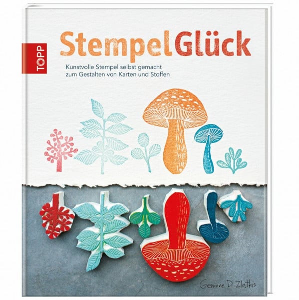 Zlatkis, Geninne D. StempelGlück: Kunstvolle Stempel selbst gemacht zum Gestalten von Karten und Stoffen