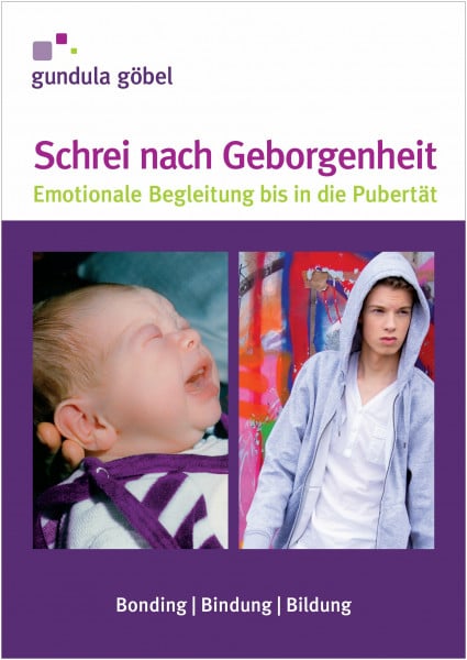 Göbel, Gundula Schrei nach Geborgenheit: Emotionale Begleitumg bis in die Pubertät.