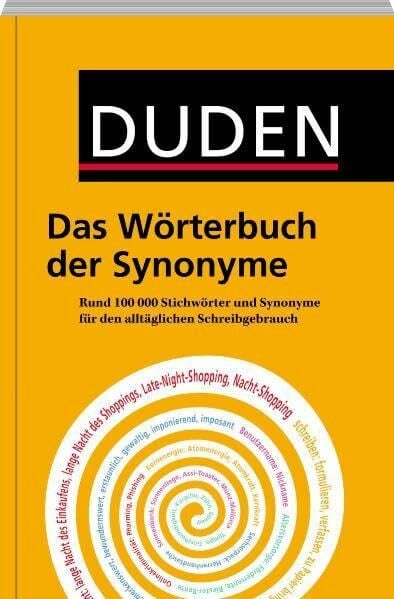 Dudenredaktion Duden – Das Wörterbuch der Synonyme: Rund 100.000 Stichwörter und Synonyme für den alltäglichen Schreibgebrauch