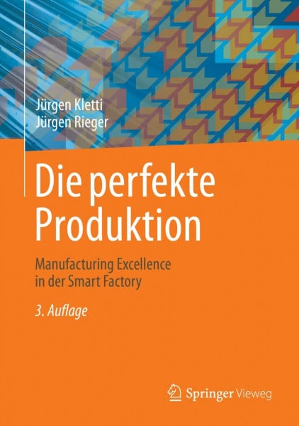 Kletti, Jürgen Die perfekte Produktion: Manufacturing Excellence in der Smart Factory