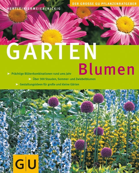 Nickig, Marion Gartenblumen: Prächtige Blütenkombinationen rund ums Jahr. Über 300 Stauden, Sommer- und Zwiebelblumen. Gestaltungsideen für große und kleine Gärten (GU Große Pflanzenratgeber)