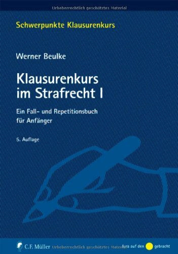 Beulke, Werner Klausurenkurs im Strafrecht I: Ein Fall- und Repetitionsbuch für Anfänger