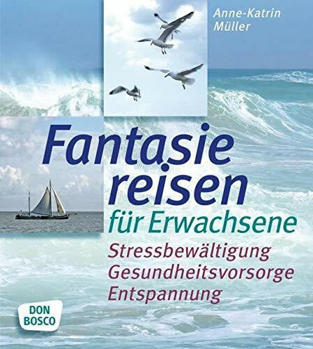Müller, Anne-Katrin Fantasiereisen für Erwachsene: Stressbewältigung, Gesundheitsvorsorge, Entspannung