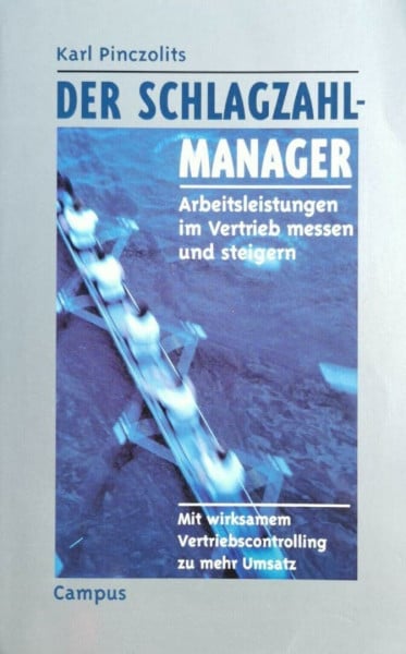 Pinczolits, Karl Der Schlagzahlmanager: Arbeitsleistungen im Vertrieb messen und steigern