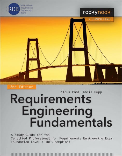 Pohl, Klaus Requirements Engineering Fundamentals: A Study Guide for the Certified Professional for Requirements Engineering Exam - Foundation Level - IREB compliant