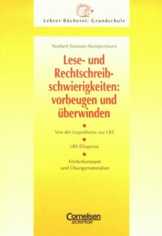 Sommer-Stumpenhorst, Norbert Lehrerbücherei Grundschule: Lese- und Rechtschreibschwierigkeiten: vorbeugen und überwinden (vergriffen): Von der Legasthenie zur LRS - LRS-Diagnose - Förderkonzepte und Übungsmaterialien