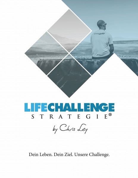 Ley, Chris Die Life Challenge Strategie®: Dein Leben. Dein Ziel. Unsere Challenge.