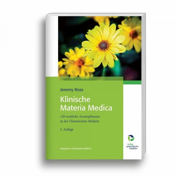 Jeremy Ross Klinische Materia Medica: 120 westliche Arzneipflanzen in der Chinesischen Medizin