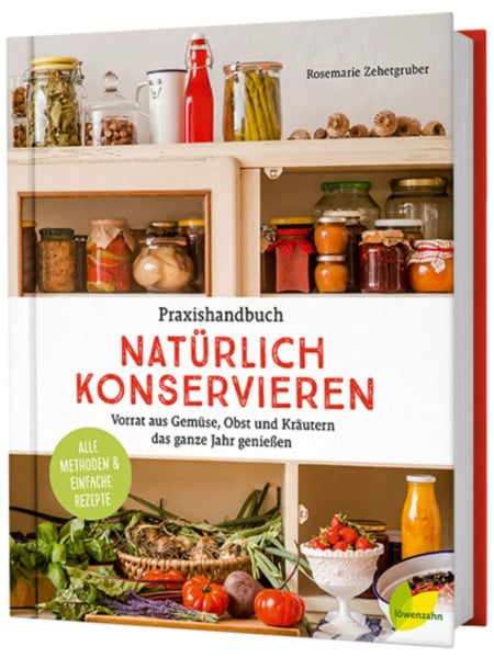 Rosemarie Zehetgruber Praxishandbuch natürlich Konservieren: Vorrat aus Gemüse, Obst und Kräutern das ganze Jahr genießen. Alle Methoden & einfache Rezepte zum Haltbarmachen: Marmeladen, Chutneys, Relish, Pickles.
