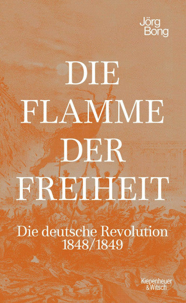 Bong, Jörg Die Flamme der Freiheit: Die deutsche Revolution 1848/1849