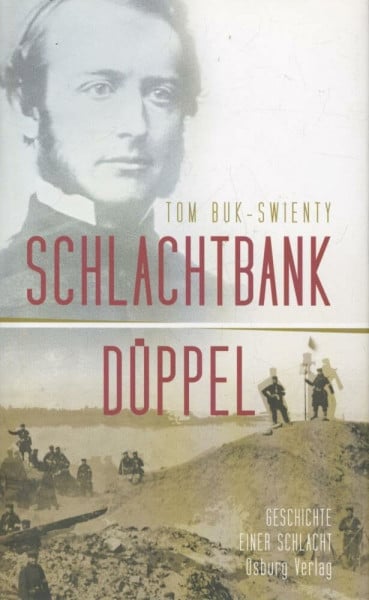 Buk-Swienty, Tom Schlachtbank Düppel: 18. April 1864. Die Geschichte einer Schlacht: Schlachtbank Düppel. Geschichte einer Schlacht