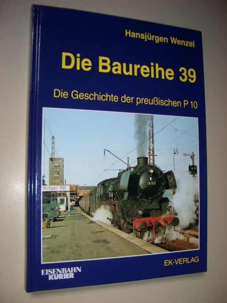 Wenzel, Hansjürgen Die Baureihe 39: Die Geschichte der preußischen P 10
