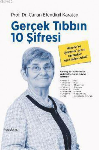 Karatay, Canan Efendigil Gercek Tibbin 10 Sifresi: Genetik ve Iyilesmez Denen Hastaliklar Nasil Tedavi Edilir