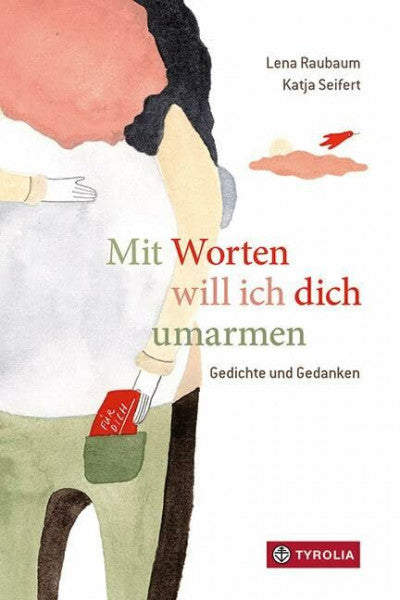 Seifert, Katja Mit Worten will ich dich umarmen: Gedichte für alle Lebenslagen. Ein wunderbares Geschenk für alle. Mehrfach ausgezeichnet