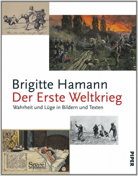Hamann, Brigitte Der Erste Weltkrieg: Wahrheit und Lüge in Bildern und Texten